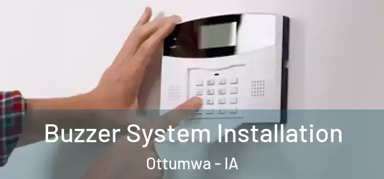 Buzzer System Installation Ottumwa - IA