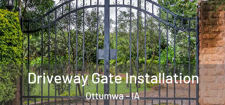 Driveway Gate Installation Ottumwa - IA