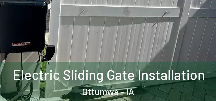 Electric Sliding Gate Installation Ottumwa - IA