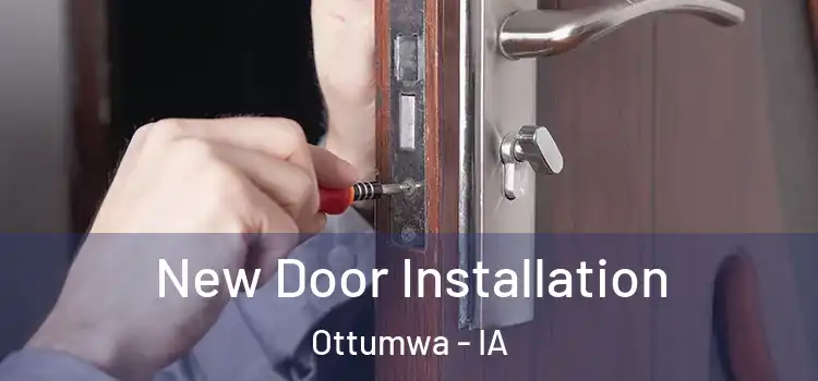 New Door Installation Ottumwa - IA