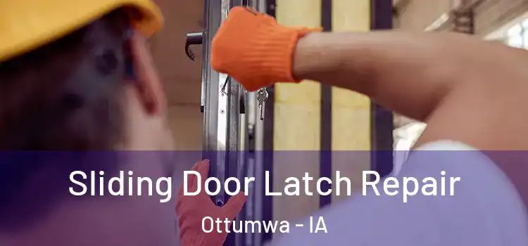 Sliding Door Latch Repair Ottumwa - IA